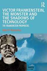 9780367137328-0367137321-Victor Frankenstein, the Monster and the Shadows of Technology: The Frankenstein Prophecies