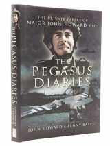 9781844154463-1844154467-Pegasus Diaries: The Private Papers of Major John Howard DSO