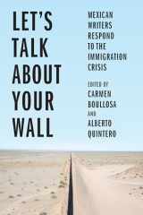 9781620976180-1620976188-Let’s Talk About Your Wall: Mexican Writers Respond to the Immigration Crisis