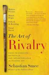 9780812985078-0812985079-The Art of Rivalry: Four Friendships, Betrayals, and Breakthroughs in Modern Art