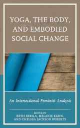 9781498528023-1498528023-Yoga, the Body, and Embodied Social Change: An Intersectional Feminist Analysis