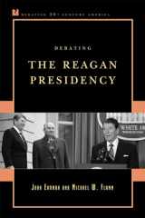 9780742561397-0742561399-Debating the Reagan Presidency (Debating Twentieth-Century America)