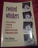 9780895947116-0895947110-Twisted whiskers: Solving your cat's behavior problems