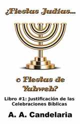 9781495263569-1495263568-¿Fiestas Judías o Fiestas de Yahweh? Libro 1: Justificación de las Celebraciones Bíblicas (Fiestas Judias o Fiestas de Yahweh) (Spanish Edition)