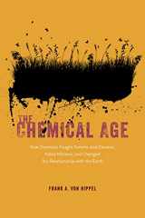 9780226829562-0226829561-The Chemical Age: How Chemists Fought Famine and Disease, Killed Millions, and Changed Our Relationship with the Earth