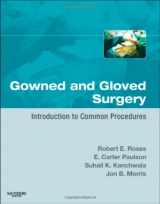9781416053569-1416053565-Gowned and Gloved Surgery: Introduction to Common Procedures