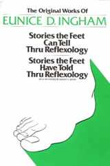 9780961180430-0961180439-Original Works of Eunice D. Ingham: Stories the Feet Can Tell Thru Reflexology/Stories the Feet Have Told Thru Reflexology