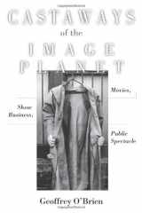 9781619021600-1619021609-Castaways of the Image Planet: Movies, Show Business, Public Spectacle