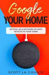 9781629175102-1629175102-Google Your Home: Setting Up a Network of Nest Devices In Your Home