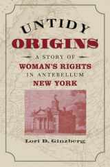 9780807856086-0807856088-Untidy Origins: A Story of Woman's Rights in Antebellum New York