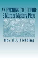 9781484814628-1484814622-AN EVENING TO DIE FOR: 3 Murder Mystery Plays