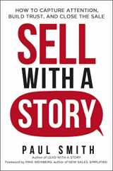 9781400242368-1400242363-Sell with a Story: How to Capture Attention, Build Trust, and Close the Sale