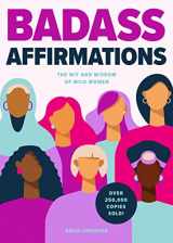 9781684812493-1684812496-Badass Affirmations: The Wit and Wisdom of Wild Women (Inspirational Quotes for Women, Book Gift for Women, Powerful Affirmations)