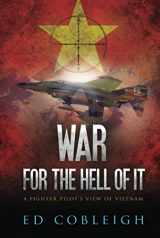9781629670720-1629670723-War for the Hell of It: A Fighter Pilot's View of Vietnam