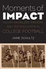 9780803245785-0803245785-Moments of Impact: Injury, Racialized Memory, and Reconciliation in College Football