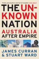 9780522856453-0522856454-The Unknown Nation: Australia After Empire