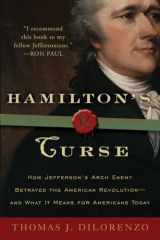 9780307382856-0307382850-Hamilton's Curse: How Jefferson's Arch Enemy Betrayed the American Revolution--and What It Means for Americans Today
