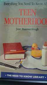9780823914593-0823914593-Everything You Need to Know About Teen Motherhood (Need to Know Library)