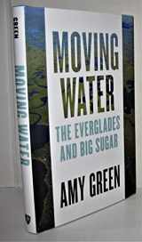9781421440361-1421440369-Moving Water: The Everglades and Big Sugar