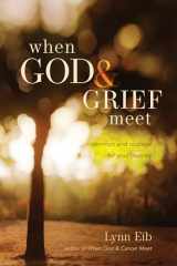 9781414321745-1414321740-When God & Grief Meet: Comfort and Courage for Your Journey
