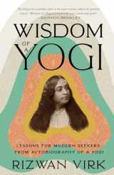 9781954872103-1954872100-Wisdom of a Yogi: Lessons for Modern Seekers from Autobiography of a Yogi