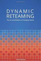 9781733567213-1733567216-Dynamic Reteaming: The Art and Wisdom of Changing Teams