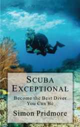 9781729194157-172919415X-Scuba Exceptional: Become the Best Diver You Can Be (The Scuba Series)