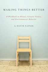 9780199969364-0199969361-Making Things Better: A Workbook on Ritual, Cultural Values, and Environmental Behavior (Oxford Ritual Studies)