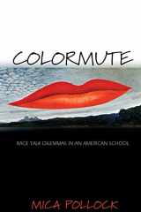 9780691123950-0691123950-Colormute: Race Talk Dilemmas in an American School