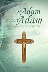 9781490808017-1490808019-To Adam about Adam: Where Science and Christianity Meet