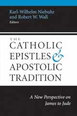9781602583641-1602583641-The Catholic Epistles and Apostolic Tradition: A New Perspective on James to Jude