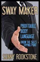 9781479174034-1479174033-Sway Maker: Profitable Body Language: Know the sales tipping point