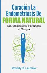 9781540592002-1540592006-Curación la Endometriosis de Forma Natural: SIN Analgesicos, Farmacos ni Cirugia (Spanish Edition)