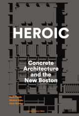 9781580934244-1580934242-Heroic: Concrete Architecture and the New Boston