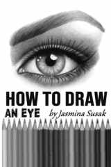 9781096603030-1096603039-How to Draw an Eye: Step-by-Step Drawing Tutorial, Shading Techniques