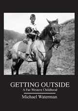 9781530929344-1530929342-Getting Outside: A Far-Western Childhood