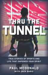 9780578309651-0578309653-Thru the Tunnel: True Stories of Sports and Life That Empower Your Spirit