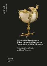 9780861592128-0861592123-A Rothschild Renaissance: A New Look at the Waddesdon Bequest in the British Museum (British Museum Research Publications)