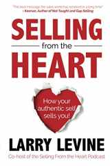 9781720220138-1720220131-Selling From The Heart: How Your Authentic Self Sells You!