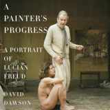 9780385354080-0385354088-A Painter's Progress: A Portrait of Lucian Freud