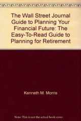 9780965093231-0965093239-The Wall Street Journal guide to planning your financial future: The easy-to-read guide to planning for retirement