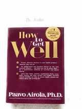 9780932090034-0932090036-How to Get Well: Dr. Airola's Handbook of Natural Healing