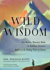 9781642970081-1642970085-Wild Wisdom: Zen Masters, Mountain Monks, and Rebellious Eccentrics Reflect on the Healing Power of Nature