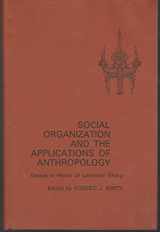 9780801408915-0801408911-Social Organization and the Applications of Anthropology: Essays in Honor of Lauriston Sharp