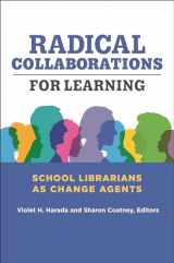 9781440872389-1440872384-Radical Collaborations for Learning: School Librarians as Change Agents
