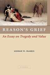 9781107407244-1107407249-Reason's Grief: An Essay on Tragedy and Value