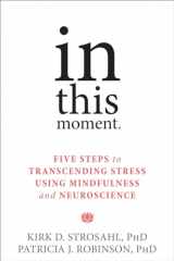9781626251274-1626251274-In This Moment: Five Steps to Transcending Stress Using Mindfulness and Neuroscience