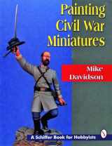 9780887408847-0887408842-Painting Civil War Miniatures (Schiffer Book for Hobbyists)