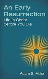 9781629723686-1629723681-An Early Resurrection: life in Christ Before You Die