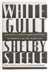 9780060578626-0060578629-White Guilt: How Blacks and Whites Together Destroyed the Promise of the Civil Rights Era